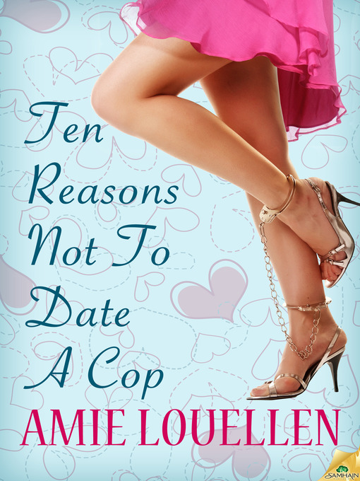 Title details for Ten Reasons Not to Date a Cop by Amie Louellen - Available
